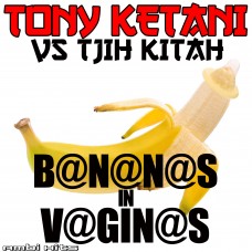 Tony Ketani ft Tjih Kitah - B@N@N@S in V@GIN@S 
