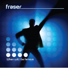 Fraser - When Will I Be Famous